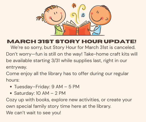 Story Hour with Miss Diane Tuesdays at 10am for stories, a craft, and a snack (1).png March 31 Story Hour Canceled