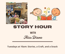 Story Hour with Miss Diane Tuesdays at 10am for stories, a craft, and a snack.png